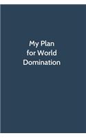 My Plan for World Domination