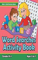 Word Searches Activity Book Grades K-1 - Ages 5 to 7