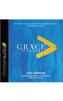 Grace Is Greater: God's Plan to Overcome Your Past, Redeem Your Pain, and Rewrite Your Story