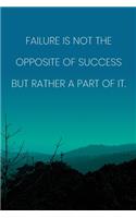 Inspirational Quote Notebook - 'Failure Is Not The Opposite Of Success But Rather A Part Of It.' - Inspirational Journal to Write in: Medium College-Ruled Journey Diary, 110 page, Lined, 6x9 (15.2 x 22.9 cm)