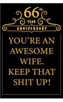 66th Year Anniversary You're An Awesome Wife Keep That Shit Up: Cute 66th Anniversary Card / Journal / Notebook / Diary Funny Gag Gift Idea Way Better Then A Card (6x9 - 110 Blank Lined Pages)