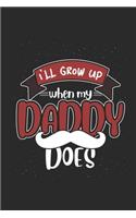 I'll Grow Up When My Daddy Does: Sons Notebook, Dotted Bullet (6" x 9" - 120 pages) Family Themed Notebook for Daily Journal, Diary, and Gift