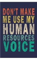Don't Make Me Use My Human Resources Voice: Funny Vintage Human Resources Gifts Journal