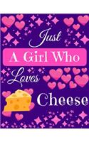 Just A Girl Who Loves Cheese