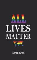 ALL LIVES MATTER Notebook: 6x9 inches - 110 ruled, lined pages - Greatest LGBTQ Rainbow Worldwide Journal - Gift, Present Idea