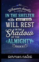 Whoever Dwells in the Shelter of the Most High Will Rest in the Shadow of the Almighty Psalm 91: 1 - Sermon Notes: Sermon Message Journal - Pretty Bible Verse Cover Design - Take Notes, Write Down Prayer Requests & More