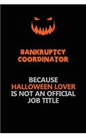 Bankruptcy Coordinator Because Halloween Lover Is Not An Official Job Title: Halloween Scary Pumpkin Jack O'Lantern 120 Pages 6x9 Blank Lined Paper Notebook Journal