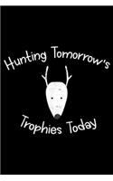Hunting Tomorrow's Trophies Today: Funny Little Bucks Hunting Tomorrow's Trophies Today Journal/Notebook Blank Lined Ruled 6x9 100 Pages