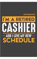 Notebook: I'm a retired CASHIER and I love my new Schedule - 120 LINED Pages - 6" x 9" - Retirement Journal