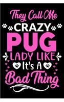 They call me crazy pug lady like.It's a bad thing: Cute pug lovers notebook journal or dairy - pug Dog owner appreciation gift - Lined Notebook Journal (6"x 9")