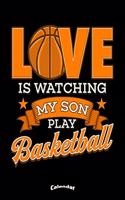 Love Is Watching My Son Play Basketball Calendar: Cool Sportive Calendar, Diary or Journal Gift for Proud Mothers and Fathers, Moms and Dads of Basketball playing Sons with 108 Pages, 6 x 9 Inches, 