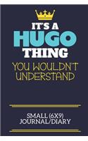 It's A Hugo Thing You Wouldn't Understand Small (6x9) Journal/Diary