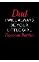 Dad I Will Always Be Your Little Girl Financial Burden: Blank Lined Journal Notebook, 6" x 9", Dad journal, Dad notebook, Ruled, Writing Book, Notebook for Fathers, Dad Gifts