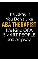 It's Okay If You Don't Like ABA Therapist It's Kind Of A Smart People Job Anyway