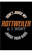 Don't Judge My Rottweiler & I Won't Judge Your Kids