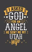 I Asked God for Angel He sent Me My Utah Wife: Blank lined journal 100 page 6 x 9 Retro Birthday Gifts For Wife From Husband - Favorite US State Wedding Anniversary Gift For her - Notebook to jot