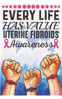 Every Life Has Value Uterine Fibroids Awareness: College Ruled Uterine Fibroids Awareness Journal, Diary, Notebook 6 x 9 inches with 100 Pages