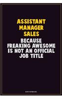Assistant Manager Sales, Because Freaking Awesome Is Not An Official Job Title: Career Motivational Quotes 6x9 120 Pages Blank Lined Notebook Journal