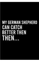 My German Shepherd Can Catch Better Then Then..: Cute German Shepherd Default Ruled Notebook, Great Accessories & Gift Idea for German Shepherd Owner & Lover.Default Ruled Notebook With An Inspirat
