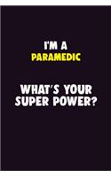 I'M A Paramedic, What's Your Super Power?: 6X9 120 pages Career Notebook Unlined Writing Journal