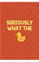 Seriously What The Duck: All Purpose 6x9 Blank Lined Notebook Journal Way Better Than A Card Trendy Unique Gift Orange Points Rubber Duck