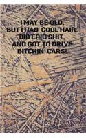 I May Be Old But I Had Cool Hair Did Epic Shit And Got To Drive Bitchin Cars: Funny Vintage Wide Ruled Journal For Seniors And Younger 6" x 9" 90 Pages Lined Notebook Adult Book