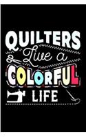 Quilters live a colorful life: quilting Notebook journal Diary Cute funny humorous blank lined notebook Gift for quilting projects patterns Designs... knit yarns stash needles app