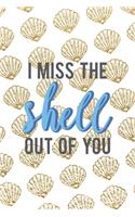 I Miss The Shell Out Of You