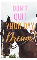 Don't Quit Your Day Dream!: A composition notebook and Blank Sketchbook for women, rider - Horse training journal for journaling Equestrian -131 pages, 6 x 9 inches in size Gif