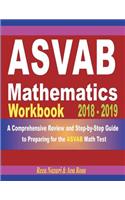 ASVAB Mathematics Workbook 2018 - 2019: A Comprehensive Review and Step-by-Step Guide to Preparing for the ASVAB Math