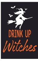Drink Up Witches: Halloween Journal 6 x 9, 120 Page Blank Lined Paperback Journal/Notebook