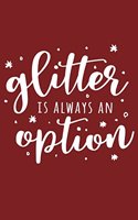 Glitter Is Always An Option: Inspirational Quote - Cute 120 Page 6" X 9" Wide Ruled Notebook, Journal