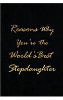 Reasons Why You're the World's Best Stepdaughter: Blank Lined Journals (6"x9") for family Keepsakes, Gifts (Funny and Gag) for stepDaughter, stepfather & stepmother