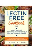 Lectin Free Cookbook 2018: Quick and Easy Lectin Free Recipes for Your Instant Pot Electric Pressure Cooker to Reduce Inflammation, Lose Weight and Prevent Disease (Plant Paradox Cookbook)