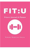 Fit: U Fitness Journal & Planner: 6" x 9", Your Personal Daily Fitness and Nutrition Journal, Pink -(Health Activity Tracker)