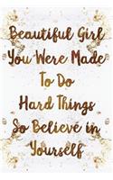 Beautiful Girl You Were Made to Do Hard Things So Believe in Yourself: Wide Lined Notebook White Gold