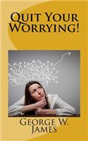 Quit Your Worrying!