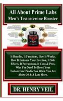 All about Prime Labs Men's Testosterone Booster: It Benefits, It Functions, How It Works, How It Enhance Your Erection, It Side Effects, It Precautions, It Cons & Pros, Why You Need to Boost Your Testosterone Production When You Are Above 30 & a Lo