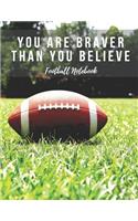 Football Notebook: You Are Braver Than You Believe, Motivational Notebook, Composition Notebook, Log Book, Diary for Athletes (8.5 X 11 Inches, 110 Pages, College Rule