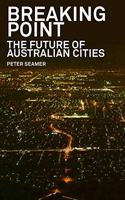 Breaking Point: The Future of Australian Cities: The Future of Australian Cities