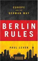 Berlin Rules: Europe and the German Way