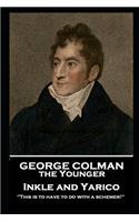 George Colman - Inkle and Yarico: 'This is to have to do with a schemer!''