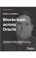 Blockchain across Oracle: Understand the details and implications of the Blockchain for Oracle developers and customers