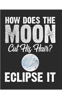 How Does the Moon Cut His Hair? Eclipse It