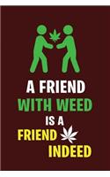 A Friend with Weed Is a Friend Indeed: Funny Marijuana Cannabis Gift Lined Notebook