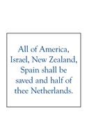All of America, Israel, New Zealand, Spain Shall Be Saved and Half of Thee Netherlands.
