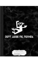 Don't Judge Me Monkey Composition Notebook