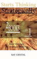 Starts Thinking Strategically 2 BOOKS IN 1: Start Thinking - Strategic Thinking
