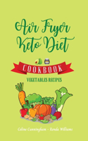 Air Fryer and Keto Diet Cookbook - Vegetables Recipes