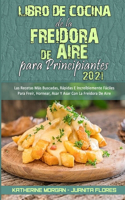 Libro De Cocina De La Freidora De Aire Para Principiantes 2021